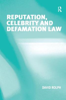 Reputation, Celebrity and Defamation Law - Rolph, David