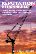 Reputation Design+build: Creating Winning Personal Brands for Engineering, Design, and Construction Professionals