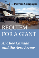 Requiem for a Giant: A.V. Roe Canada and the Avro Arrow