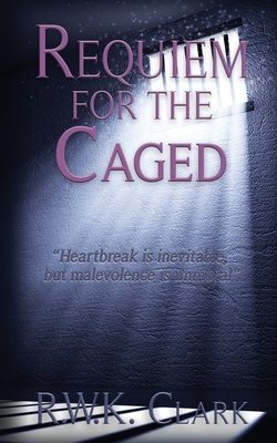 Requiem for the Caged - Clark, R W K