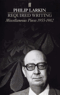 Required Writing Miscellaneous Pieces 1955-1982 Philip Larkin