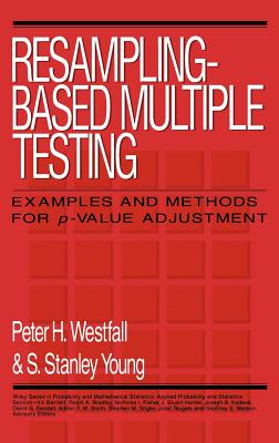 Resampling-Based Multiple Testing: Examples and Methods for P-Value Adjustment - Westfall, Peter H, and Young, S Stanley