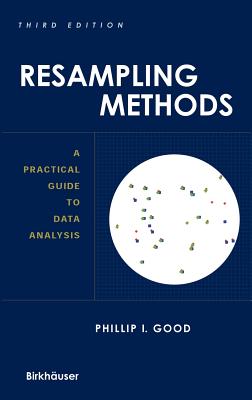 Resampling Methods: A Practical Guide to Data Analysis - Good, Phillip I, PhD