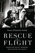 Rescue and Flight: American Relief Workers Who Defied the Nazis
