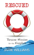 Rescued: Rescue Mission for the Kingdom