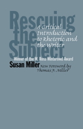 Rescuing the Subject: A Critical Introduction to Rhetoric and the Writer