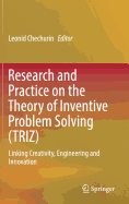 Research and Practice on the Theory of Inventive Problem Solving (Triz): Linking Creativity, Engineering and Innovation