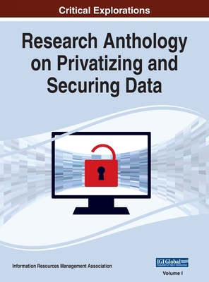 Research Anthology on Privatizing and Securing Data, VOL 1 - Management Association, Information R (Editor)