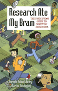 Research Ate My Brain: The Panic-Proof Guide to Surviving Homework