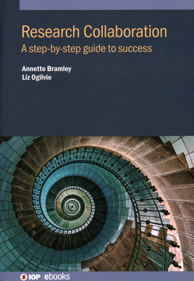 Research Collaboration: A step-by-step guide to success - Bramley, Annette, and Ogilvie, Liz