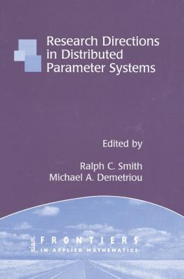Research Directions in Distributed Parameter Systems - Smith, Ralph C (Editor), and Demetriou, Michael A (Editor)