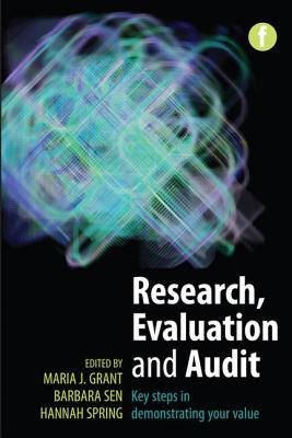 Research, Evaluation and Audit: Key Steps in Demonstrating Your Value - Grant, Maria J, and Sen, Barbara, and Spring, Hannah