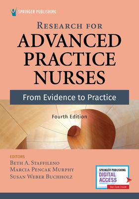 Research for Advanced Practice Nurses, Fourth Edition: From Evidence to Practice - Staffileno, Beth A, Dr., PhD (Editor), and Murphy, Marcia Pencak Dnp (Editor), and Buchholz, Susan Weber, PhD (Editor)