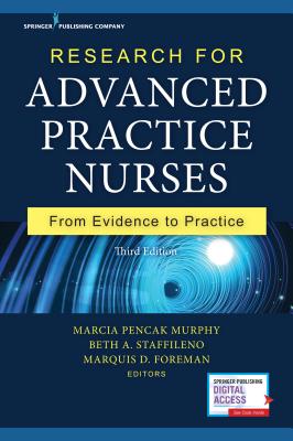 Research for Advanced Practice Nurses: From Evidence to Practice - Murphy, Marcia Pencak (Editor), and Staffileno, Beth A. (Editor), and Foreman, Marquis D. (Editor)