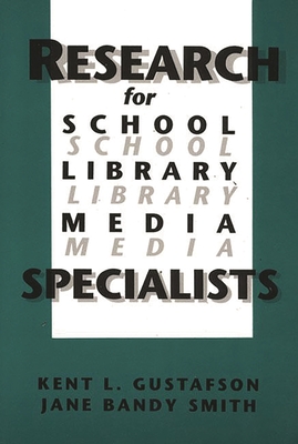Research for School Library Media Specialists - Gustafson, Kent R, and Smith, Jane Bandy