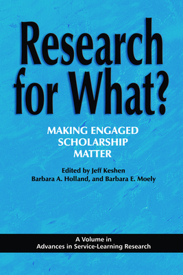 Research for What? Making Engaged Scholarship Matter - Keshen, Jeff (Editor), and Holland, Barbara A. (Editor), and Moely, Barbara E. (Editor)