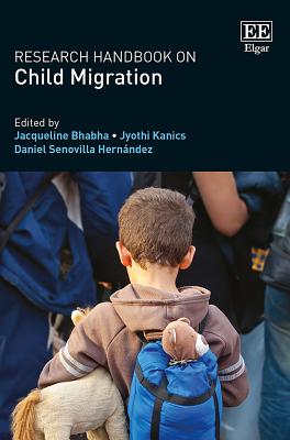 Research Handbook on Child Migration - Bhabha, Jacqueline (Editor), and Kanics, Jyothi (Editor), and Senovilla Hern�ndez, Daniel (Editor)