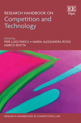 Research Handbook on Competition and Technology - Parcu, Pier L (Editor), and Rossi, Maria A (Editor), and Botta, Marco (Editor)