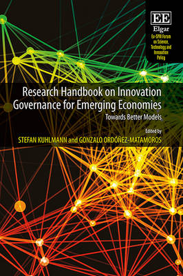 Research Handbook on Innovation Governance for Emerging Economies: Towards Better Models - Kuhlmann, Stefan (Editor), and Ord��ez-Matamoros, Gonzalo (Editor)