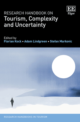 Research Handbook on Tourism, Complexity and Uncertainty - Kock, Florian (Editor), and Lindgreen, Adam (Editor), and Markovic, Stefan (Editor)