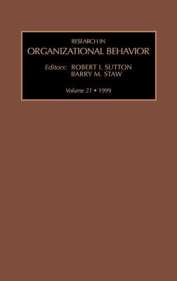 Research in Organizational Behavior: Volume 21 - Sutton, R I (Editor), and Staw, B M (Editor)