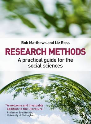 Research Methods: A Practical Guide for the Social Sciences - Matthews, Bob, and Ross, Liz