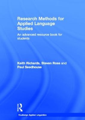 Research Methods for Applied Language Studies: An Advanced Resource Book for Students - Richards, Keith, and Ross, Steven John, and Seedhouse, Paul