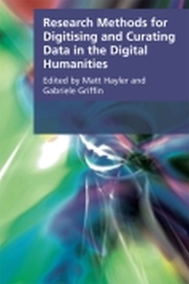 Research Methods for Creating and Curating Data in the Digital Humanities - Hayler, Matt (Editor), and Griffin, Gabriele (Editor)