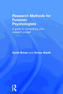 Research Methods for Forensic Psychologists: A Guide to Completing Your Research Project