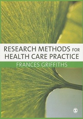 Research Methods for Health Care Practice - Griffiths, Frances
