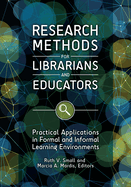 Research Methods for Librarians and Educators: Practical Applications in Formal and Informal Learning Environments