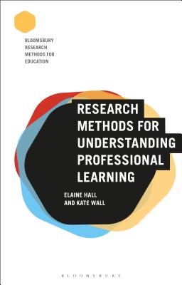 Research Methods for Understanding Professional Learning - Hall, Elaine, and Wall, Kate