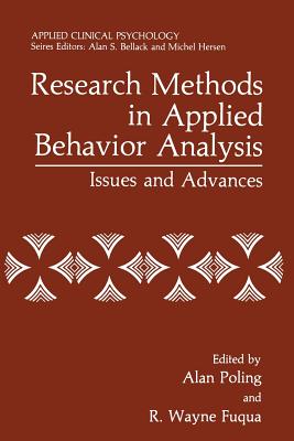 Research Methods in Applied Behavior Analysis: Issues and Advances - Poling, Alan (Editor), and Fuqua, R Wayne (Editor)