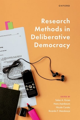 Research Methods in Deliberative Democracy - Ercan, Selen A. (Editor), and Asenbaum, Hans (Editor), and Curato, Nicole (Editor)