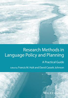 Research Methods in Language Policy and Planning: A Practical Guide - Hult, Francis M., and Johnson, David Cassels