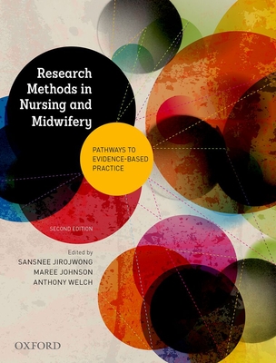 Research Methods in Nursing and Midwifery: Pathways to Evidence-Based: Practice - Jirojwong, Sansnee (Editor), and Johnson, Maree (Editor), and Welch, Anthony (Editor)