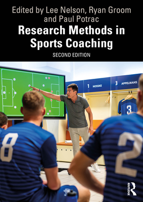 Research Methods in Sports Coaching - Nelson, Lee (Editor), and Groom, Ryan (Editor), and Potrac, Paul (Editor)