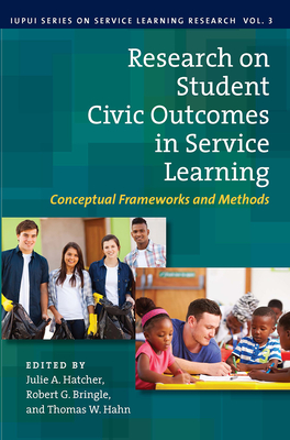 Research on Student Civic Outcomes in Service Learning: Conceptual Frameworks and Methods - Hatcher, Julie A. (Editor), and Bringle, Robert G. (Editor), and Hahn, Thomas W. (Editor)