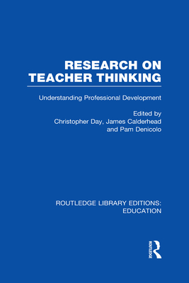 Research on Teacher Thinking (RLE Edu N): Understanding Professional Development - Calderhead, James, and Denicolo, Pam, and Day, Christopher