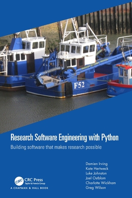 Research Software Engineering with Python: Building software that makes research possible - Irving, Damien, and Hertweck, Kate, and Johnston, Luke