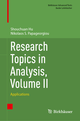 Research Topics in Analysis, Volume II: Applications - Hu, Shouchuan, and Papageorgiou, Nikolaos S.