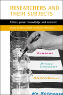Researchers and Their 'Subjects': Ethics, Power, Knowledge and Consent
