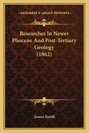 Researches in Newer Pliocene and Post-Tertiary Geology (1862)