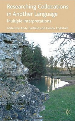 Researching Collocations in Another Language: Multiple Interpretations - Barfield, Andy, and Gyllstad, Henrik