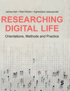 Researching Digital Life: Orientations, Methods and Practice