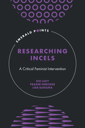 Researching Incels: A Critical Feminist Intervention