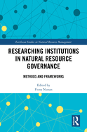 Researching Institutions in Natural Resource Governance: Methods and Frameworks