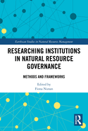 Researching Institutions in Natural Resource Governance: Methods and Frameworks