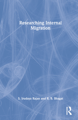 Researching Internal Migration - Rajan, S Irudaya, and Bhagat, R B