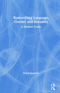 Researching Language, Gender and Sexuality: A Student Guide